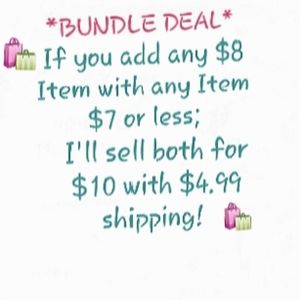 BUNDLE DEAL-$8 Item & $7 or Less Item=$10 w/ Disc